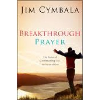 Breakthrough Prayer: The Power of Connecting with the Heart of God by Jim Cymbala 